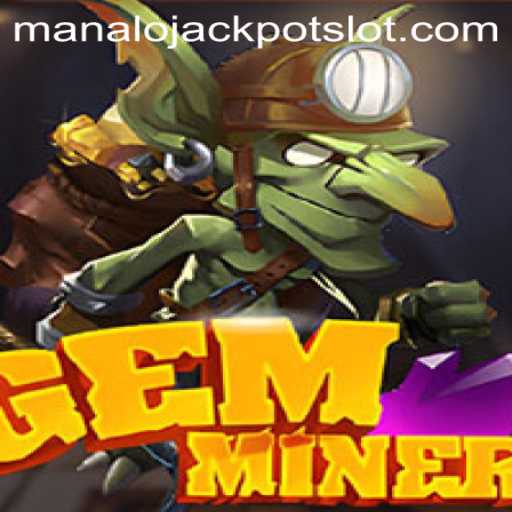 Discovering the Thrills of GemMiner: A Journey to the Manalo Jackpot